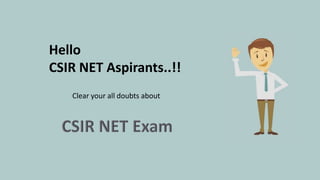 Hello
CSIR NET Aspirants..!!
Clear your all doubts about
 