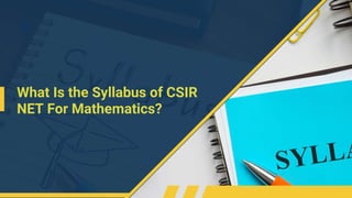 What Is the Syllabus of CSIR
NET For Mathematics?
 