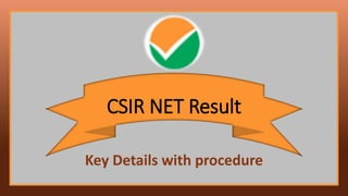 Key Details with procedure
CSIR NET Result
 