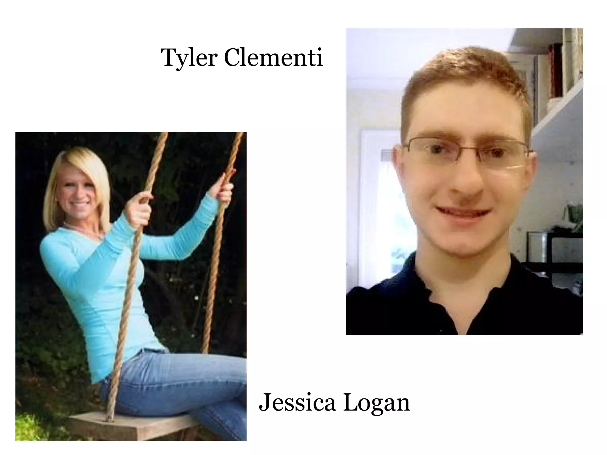 Tyler Clementi
Jessica Logan
 