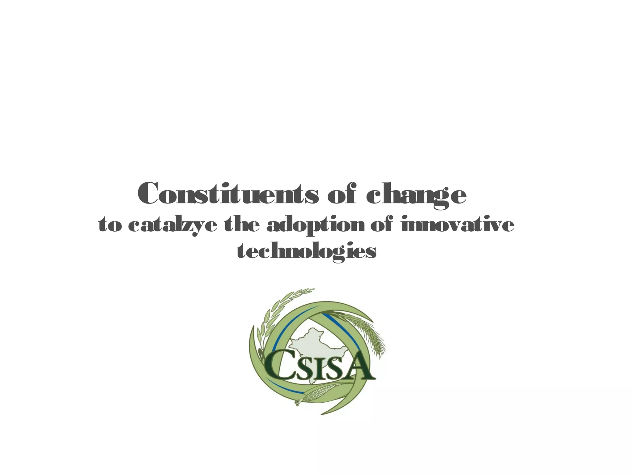 Constituents of change
to catalzye the adoption of innovative
             technologies
 