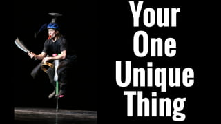 Your
One
Unique
Thing
 