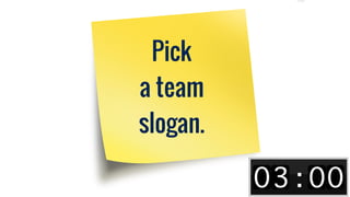 Pick
a team
slogan.
 