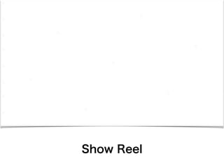 Show Reel
 