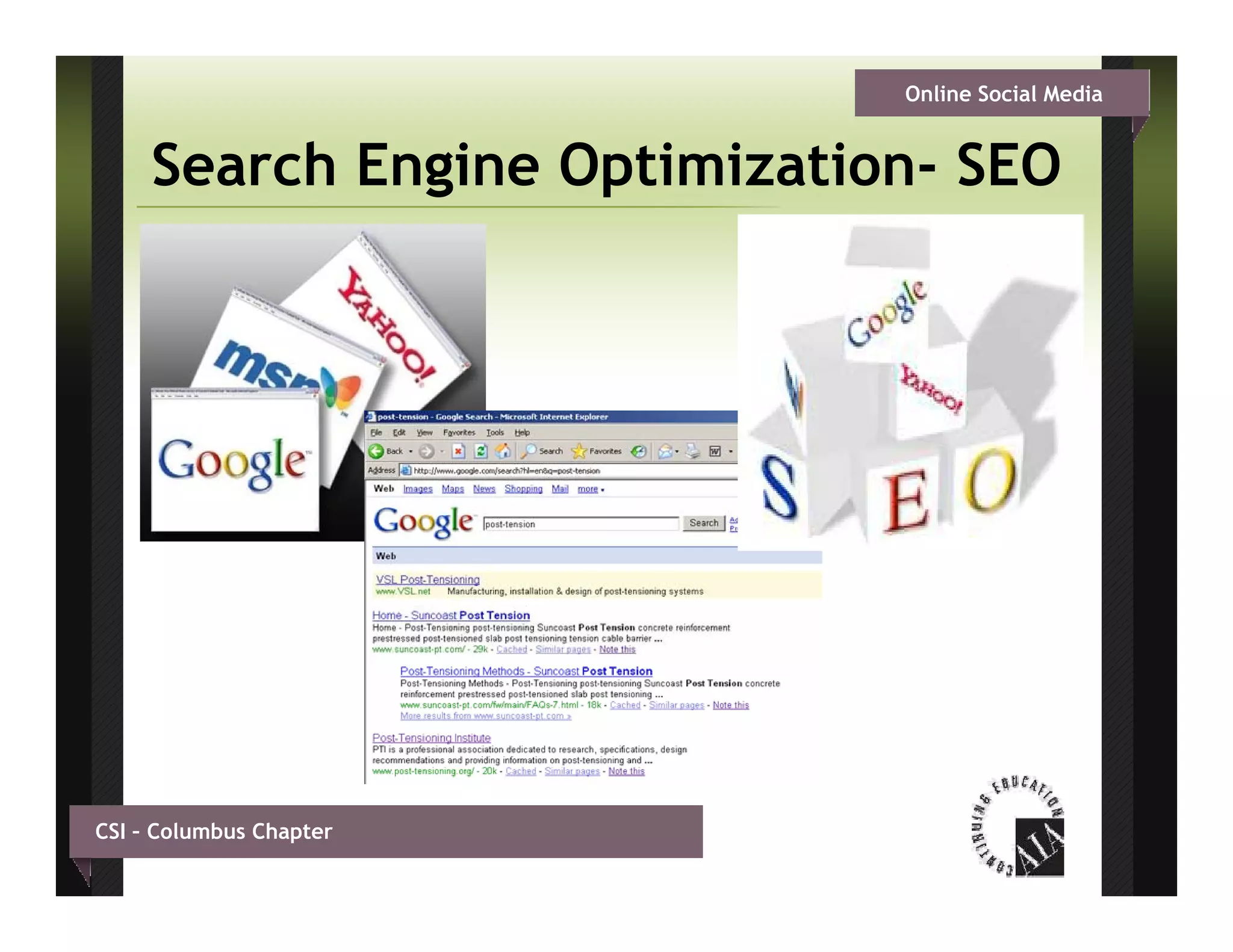 Online Social Media


     Search Engine Optimization- SEO
                   Optimization




CSI – Columbus Chapter
 