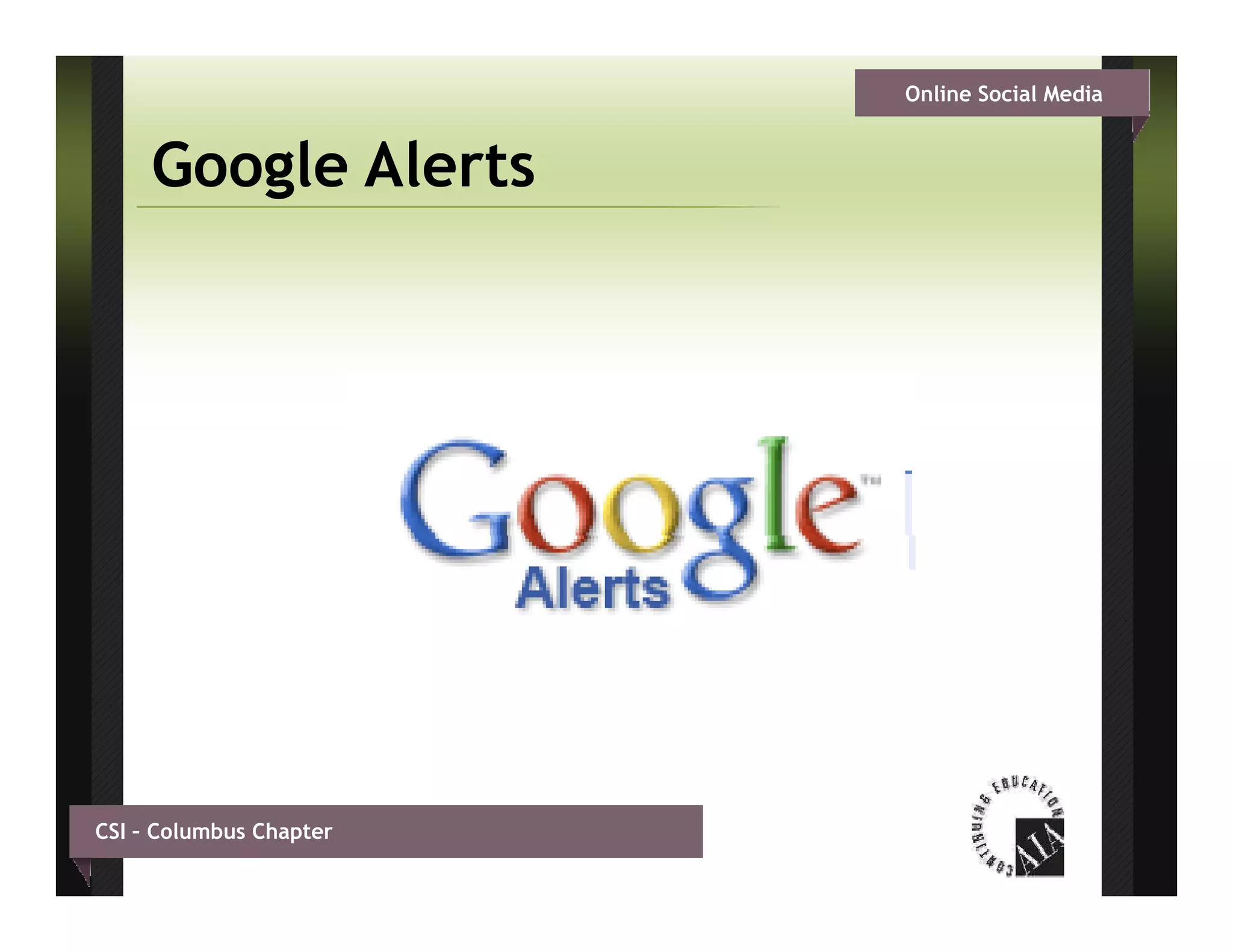 Online Social Media


     Google Alerts




CSI – Columbus Chapter
 