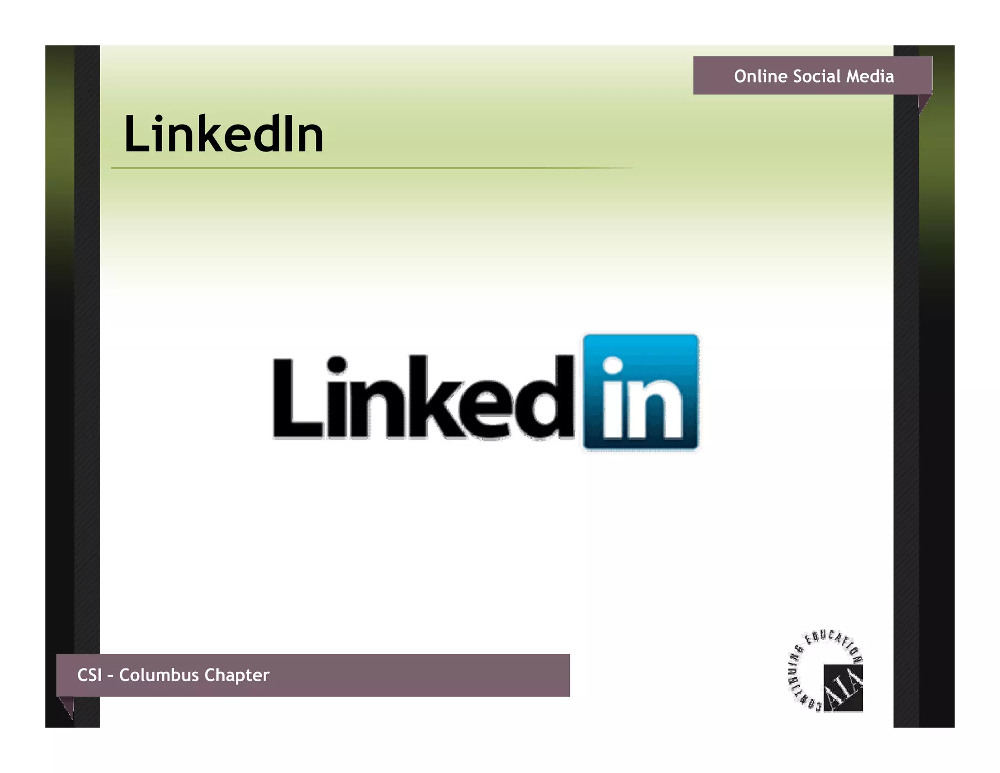 Online Social Media


     LinkedIn




CSI – Columbus Chapter
 