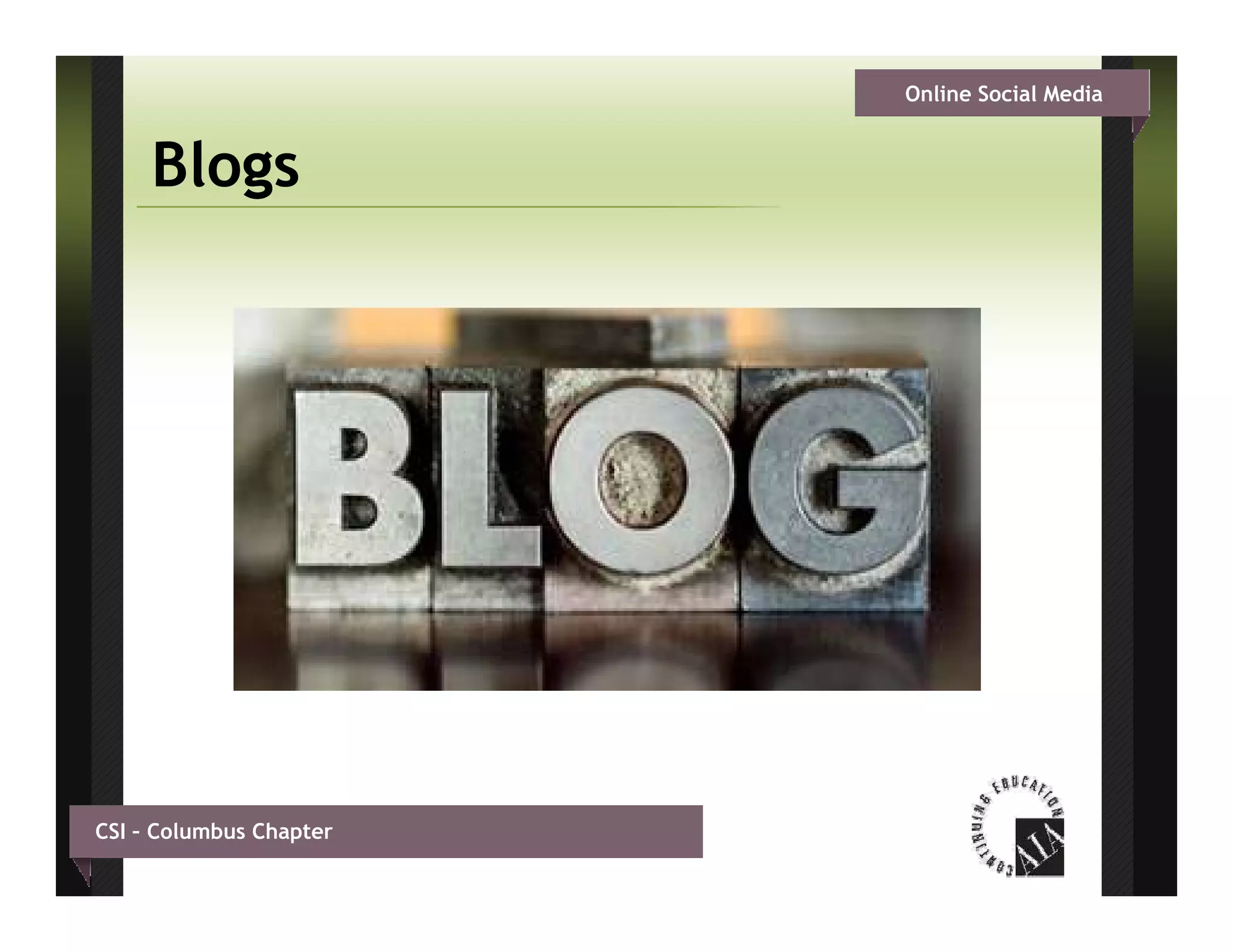 Online Social Media


     Blogs




CSI – Columbus Chapter
 