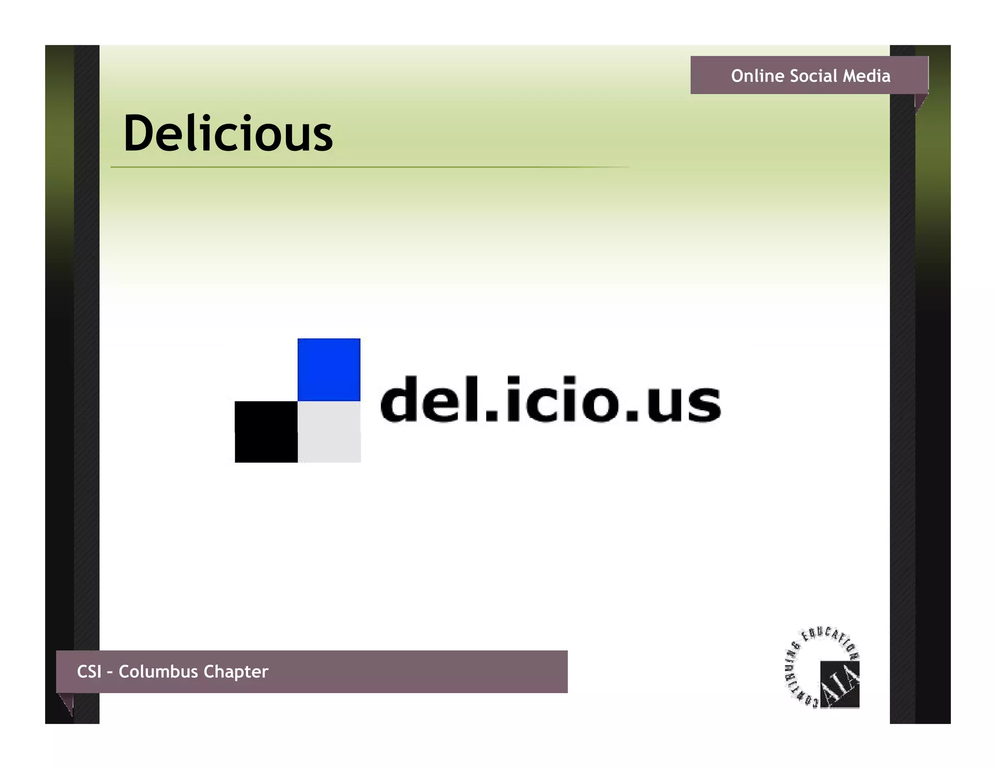 Online Social Media


     Delicious




CSI – Columbus Chapter
 