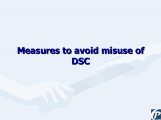 Measures to avoid misuse of DSC 