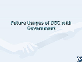 Future Usages of DSC with Government 