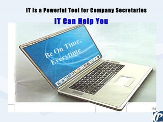IT Can Help You IT is a Powerful Tool for Company Secretaries Be On Time, Everytime  