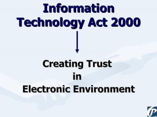 Information Technology Act 2000 Creating Trust  in  Electronic Environment 