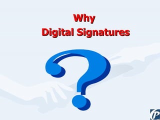 Why Digital Signatures 