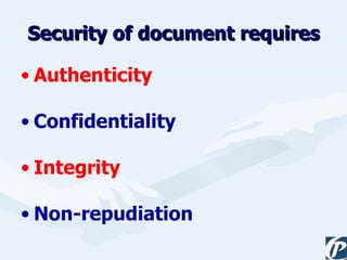 Security of document requires Authenticity Confidentiality Integrity Non-repudiation 