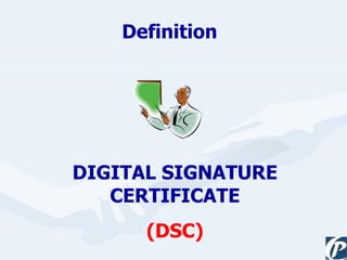 Definition DIGITAL SIGNATURE CERTIFICATE (DSC) 
