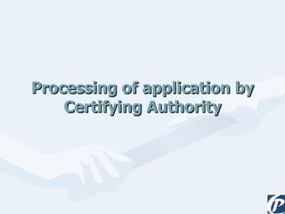 Processing of application by Certifying Authority 