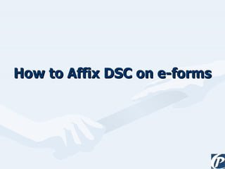 How to Affix DSC on e-forms 