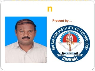 Dr.K.Baranidhara
n
Present by…
 