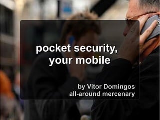pocket security,  your mobile by Vitor Domingos all-around mercenary 