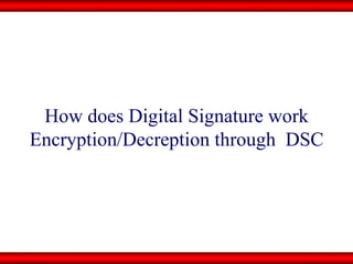 How does Digital Signature work Encryption/Decreption through  DSC 