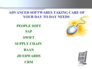 ADVANCED SOFTWARES TAKING CARE OF YOUR DAY TO DAY NEEDS  PEOPLE SOFT SAP SWIFT SUPPLY CHAIN BAAN JD EDWARDS CRM 