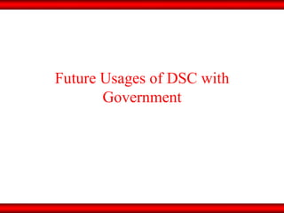 Future Usages of DSC with Government 