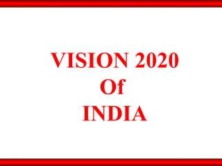 VISION 2020 Of  INDIA 