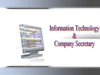 Information Technology  &  Company Secretary 