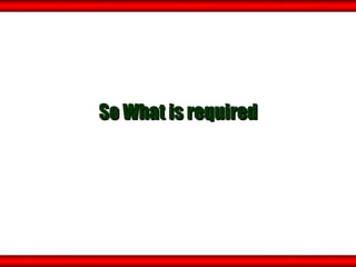 So What is required 