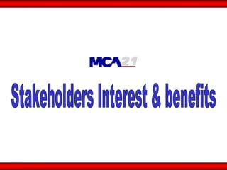Stakeholders Interest & benefits 