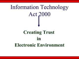 Information Technology Act 2000 Creating Trust  in  Electronic Environment 