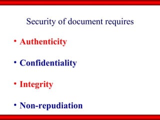Security of document requires Authenticity Confidentiality Integrity Non-repudiation 
