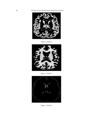 54 Computer Science & Information Technology (CS & IT)
Figure 3 : Cluster 2
Figure 4 : Cluster 3
Figure 5 : Cluster 4
 