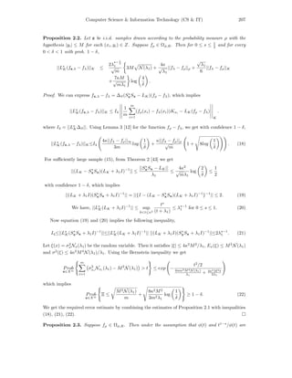 Computer Science & Information Technology (CS & IT) 207
Proposition 2.2. Let z be i.i.d. samples drawn according to the probability measure ρ with the
hypothesis |yi| ≤ M for each (xi, yi) ∈ Z. Suppose fρ ∈ Ωφ,R. Then for 0 ≤ s ≤ 1
2 and for every
0 < δ < 1 with prob. 1 − δ,
||Ls
K(fz,λ − fλ)||K ≤
2λ
s− 1
2
1
√
m
3M N(λ1) +
4κ
√
λ1
||fλ − fρ||ρ +
√
λ1
6
||fλ − fρ||K
+
7κM
√
mλ1
log
4
δ
.
Proof. We can express fx,λ − fλ = ∆S(S∗
xSx − LK)(fρ − fλ), which implies
||Ls
K(fx,λ − fλ)||K ≤ I4
1
m
m
i=1
(fρ(xi) − fλ(xi))Kxi − LK(fρ − fλ)
K
.
where I4 = ||Ls
K∆S||. Using Lemma 3 [12] for the function fρ − fλ, we get with conﬁdence 1 − δ,
||Ls
K(fx,λ − fλ)||K≤I4
4κ||fλ − fρ||∞
3m
log
1
δ
+
κ||fλ − fρ||ρ
√
m
1 + 8log
1
δ
. (18)
For suﬃciently large sample (15), from Theorem 2 [43] we get
||(LK − S∗
xSx)(LK + λ1I)−1
|| ≤
||S∗
xSx − LK||
λ1
≤
4κ2
√
mλ1
log
2
δ
≤
1
2
with conﬁdence 1 − δ, which implies
||(LK + λ1I)(S∗
xSx + λ1I)−1
|| = ||{I − (LK − S∗
xSx)(LK + λ1I)−1
}−1
|| ≤ 2. (19)
We have, ||Ls
K(LK + λ1I)−1
|| ≤ sup
0<t≤κ2
ts
(t + λ1)
≤ λs−1
1 for 0 ≤ s ≤ 1. (20)
Now equation (19) and (20) implies the following inequality,
I4≤||Ls
K(S∗
xSx + λ1I)−1
||≤||Ls
K(LK + λ1I)−1
|| ||(LK + λ1I)(S∗
xSx + λ1I)−1
||≤2λs−1
1 . (21)
Let ξ(x) = σ2
xNx(λ1) be the random variable. Then it satisﬁes |ξ| ≤ 4κ2
M2
/λ1, Ex(ξ) ≤ M2
N(λ1)
and σ2
(ξ) ≤ 4κ2
M4
N(λ1)/λ1. Using the Bernstein inequality we get
Prob
x∈Xm
m
i=1
σ2
xi
Nxi
(λ1) − M2
N(λ1) > t ≤ exp −
t2
/2
4mκ2M4N (λ1)
λ1
+ 4κ2M2t
3λ1
which implies
Prob
x∈Xm
Ξ ≤
M2N(λ1)
m
+
8κ2M2
3m2λ1
log
1
δ
≥ 1 − δ. (22)
We get the required error estimate by combining the estimates of Proposition 2.1 with inequalities
(18), (21), (22).
Proposition 2.3. Suppose fρ ∈ Ωφ,R. Then under the assumption that φ(t) and t1−s
/φ(t) are
 