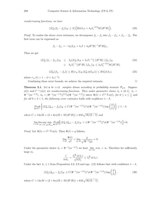 208 Computer Science & Information Technology (CS & IT)
nondecreasing functions, we have
||Ls
K(fλ − fρ)||K ≤ λs
1 Rφ(λ1) + λ2λ
−3/2
1 M||B∗
B|| . (23)
Proof. To realize the above error estimates, we decomposes fλ − fρ into fλ − fλ1
+ fλ1
− fρ. The
ﬁrst term can be expressed as
fλ − fλ1
= −λ2(LK + λ1I + λ2B∗
B)−1
B∗
Bfλ1
.
Then we get
||Ls
K(fλ − fλ1
)||K ≤ λ2||Ls
K(LK + λ1I)−1
|| ||B∗
B|| ||fλ1
||K (24)
≤ λ2λs−1
1 ||B∗
B|| ||fλ1
||K ≤ λ2λ
s−3/2
1 M||B∗
B||.
||Ls
K(fλ1
− fρ)|| ≤ R||rλ1
(LK)Ls
Kφ(LK)|| ≤ Rλs
1φ(λ1), (25)
where rλ1 (t) = 1 − (t + λ1)−1
t.
Combining these error bounds, we achieve the required estimate.
Theorem 2.1. Let z be i.i.d. samples drawn according to probability measure Pφ,b. Suppose
φ(t) and t1−s
/φ(t) are nondecreasing functions. Then under parameter choice λ1 ∈ (0, 1], λ1 =
Ψ−1
(m−1/2
), λ2 = (Ψ−1
(m−1/2
))3/2
φ(Ψ−1
(m−1/2
)) where Ψ(t) = t
1
2 + 1
2b φ(t), for 0 ≤ s ≤ 1
2 and
for all 0 < δ < 1, the following error estimates holds with conﬁdence 1 − δ,
Prob
z∈Zm
||Ls
K(fz,λ − fρ)||K ≤ C(Ψ−1
(m−1/2
))s
φ(Ψ−1
(m−1/2
)) log
4
δ
≥ 1 − δ,
where C = 14κM + (2 + 8κ)(R + M||B∗
B||) + 6M βb/(b − 1) and
lim
τ→∞
lim sup
m→∞
sup
ρ∈Pφ,b
Prob
z∈Zm
||Ls
K(fz,λ − fρ)||K > τ(Ψ−1
(m−1/2
))s
φ(Ψ−1
(m−1/2
)) =0.
Proof. Let Ψ(t) = t
1
2 + 1
2b φ(t). Then Ψ(t) = y follows,
lim
t→0
Ψ(t)
√
t
= lim
y→0
y
Ψ−1(y)
= 0.
Under the parameter choice λ1 = Ψ−1
(m−1/2
) we have lim
m→∞
mλ1 = ∞. Therefore for suﬃciently
large m,
1
mλ1
=
λ
1
2b
1 φ(λ1)
√
mλ1
≤ λ
1
2b
1 φ(λ1).
Under the fact λ1 ≤ 1 from Proposition 2.2, 2.3 and eqn. (12) follows that with conﬁdence 1 − δ,
||Ls
K(fz,λ − fρ)||K ≤ C(Ψ−1
(m−1/2
))s
φ(Ψ−1
(m−1/2
)) log
4
δ
, (26)
where C = 14κM + (2 + 8κ)(R + M||B∗
B||) + 6M βb/(b − 1).
 