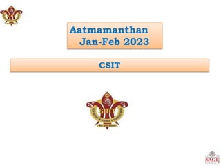 Aatmamanthan
Jan-Feb 2023
CSIT
 