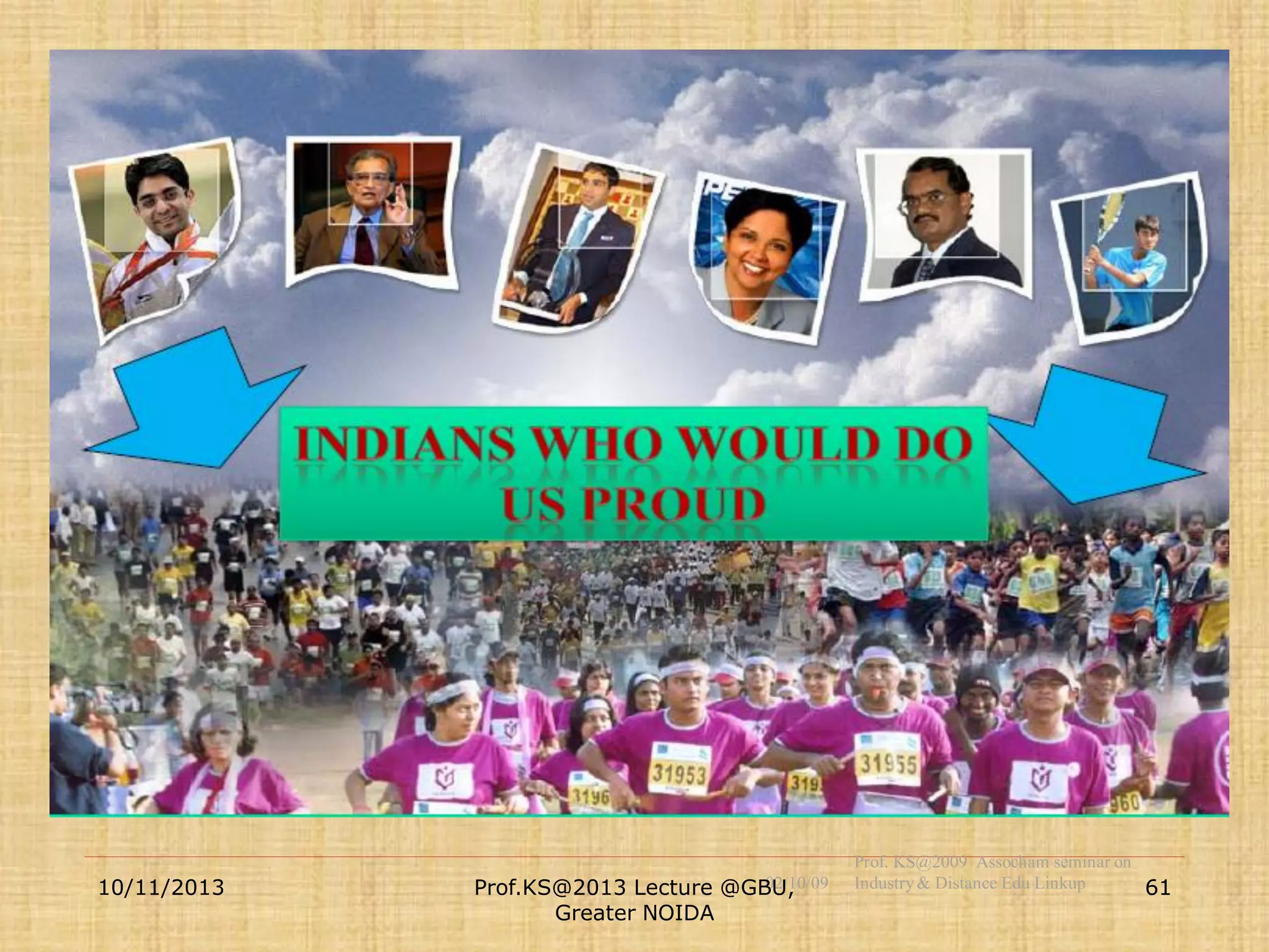 10/11/2013

02/10/09
Prof.KS@2013 Lecture @GBU,
Greater NOIDA

Prof. KS@2009 Assocham seminar on
Industry & Distance Edu Linkup
61

 