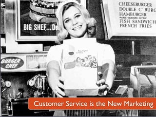 Customer Service is the New Marketing
 