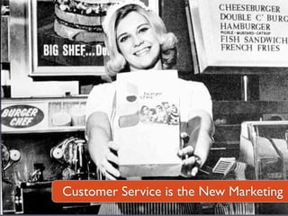 Customer Service is the New Marketing
 