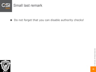 ©CSItools.AllRightsReserved.
28
Small last remark
Do not forget that you can disable authority checks!
 