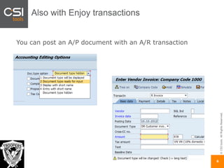 ©CSItools.AllRightsReserved.
6
Also with Enjoy transactions
You can post an A/P document with an A/R transaction
 