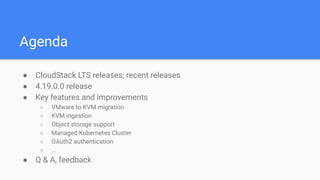 Agenda
● CloudStack LTS releases; recent releases
● 4.19.0.0 release
● Key features and improvements
○ VMware to KVM migra...
