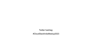 Twitter hashtag:
#CloudStackIndiaMeetup2023
 