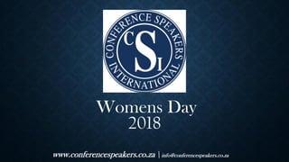 Womens Day
2018
www.conferencespeakers.co.za  info@conferencespeakers.co.za
 