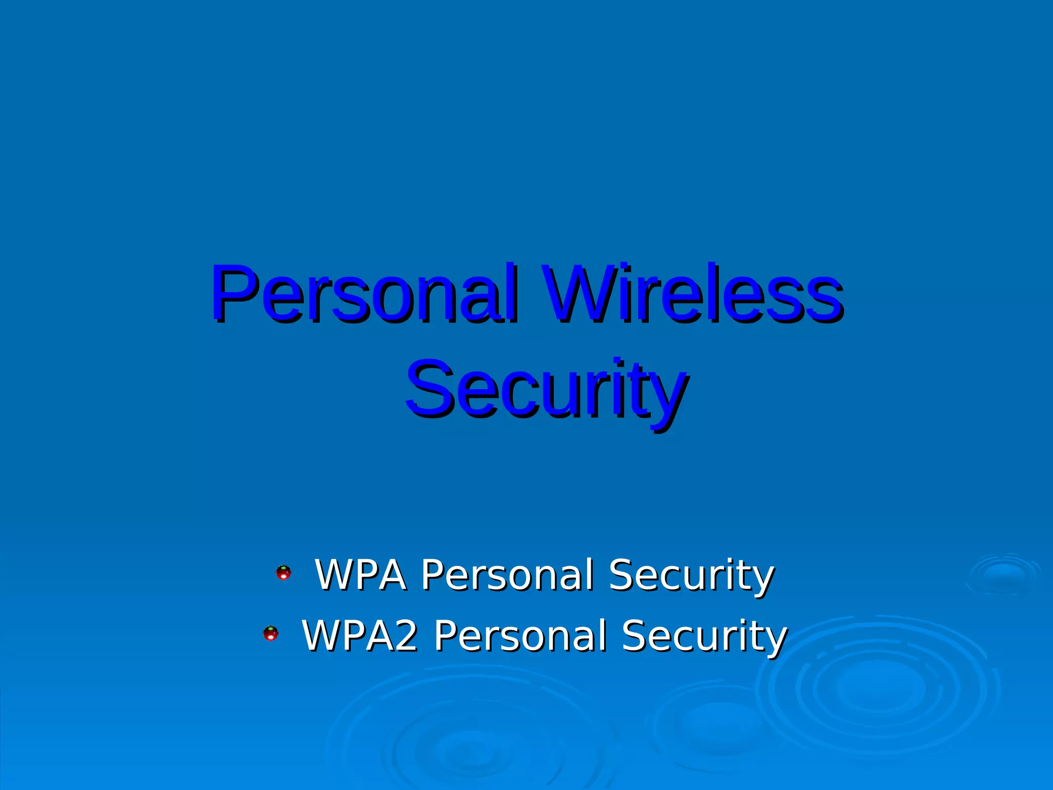 Personal Wireless
     Security

  WPA Personal Security
  WPA2 Personal Security
 