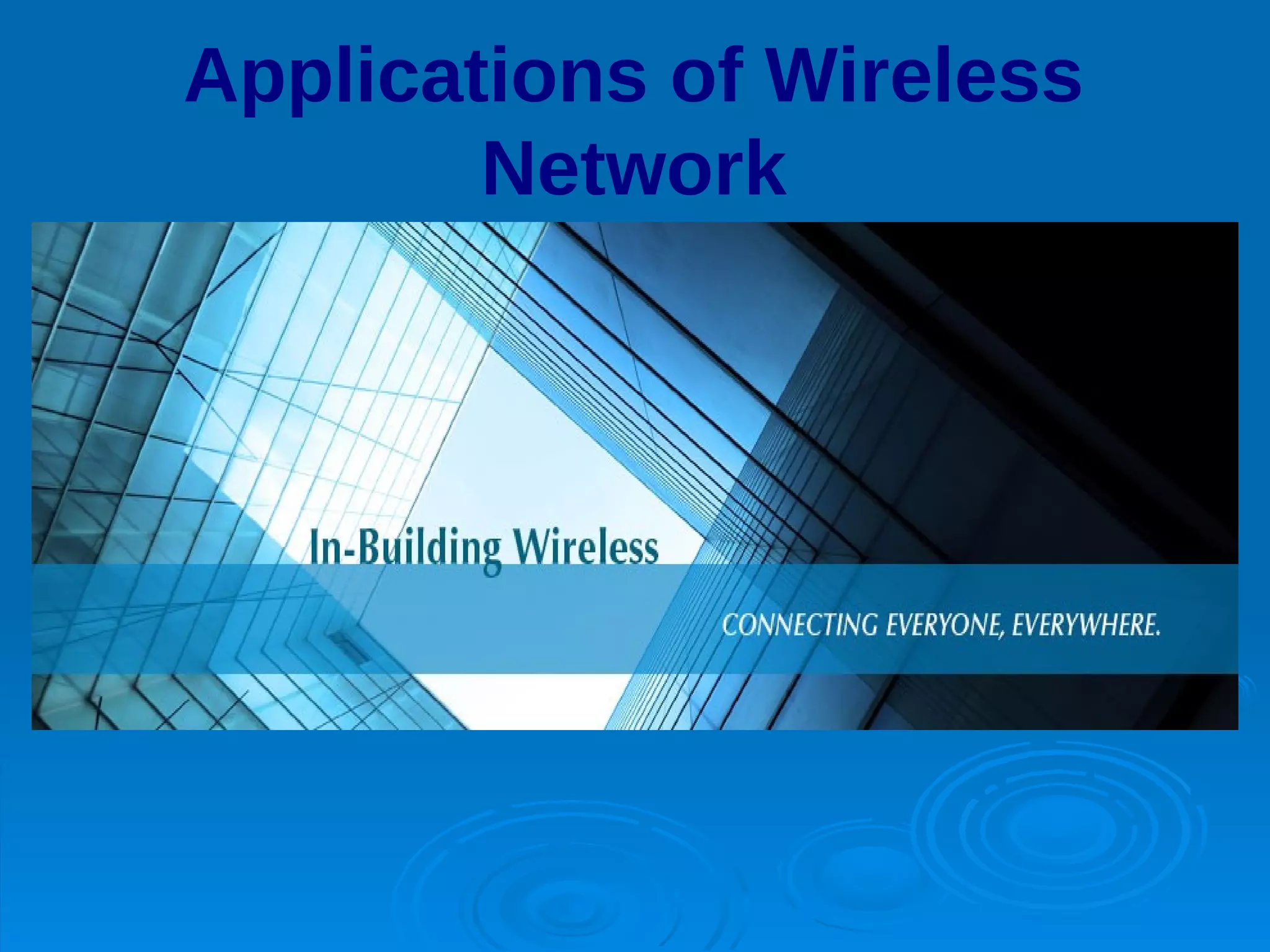Applications of Wireless
        Network
 