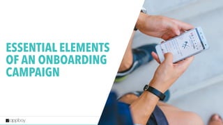 4
ESSENTIAL ELEMENTS
OF AN ONBOARDING
CAMPAIGN
 