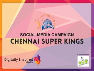 SOCIAL MEDIA CAMPAIGN
Chennai Super Kings
In association with
 