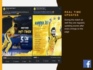 R E A L T I M E
U P D AT E S
During the match as
well they are regularly
updating scores after
every innings on the
page
 